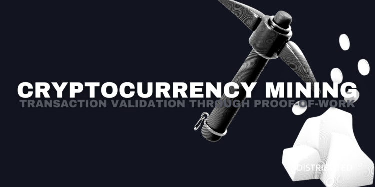 Cryptocurrency Mining: Transaction Validation Through Proof-Of-Work