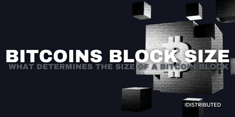 Bitcoins Block Size: What Determines The Size Of A Bitcoin Block