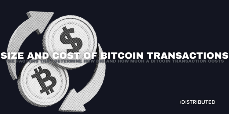 Size And Cost Of Bitcoin Transactions: The Factors That Determine Hoe Big And How Much A Bitcoin Transaction Costs