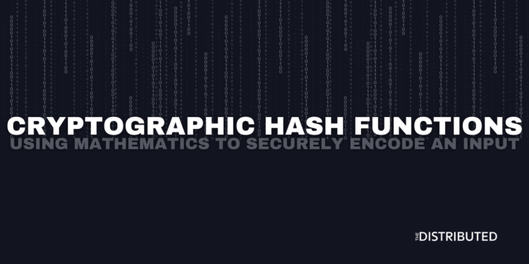 Cryptographic Hash Functions: Using Mathematics To Encode An Input