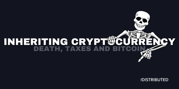 Inheriting Cryptocurrency: Death, Taxes, And Bitcoin