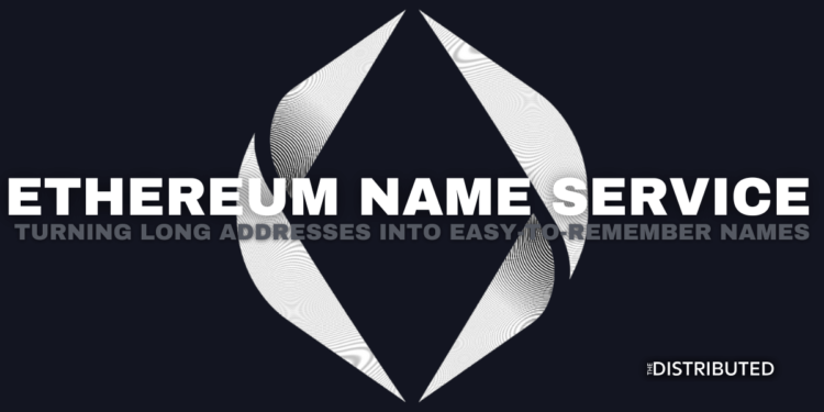 Ethereum Name Service: Turning Long Addresses Into Easy To Remember Names