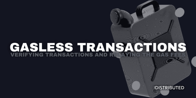Gasless Transactions: Verifying Transactions And Relaying The Gas Fees