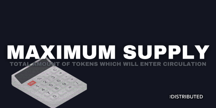 Maximum Supply: Total Amount Of Tokens Which Will Enter Circulation