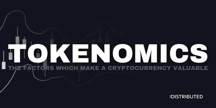 Tokenomics: The Factors Which Make A Cryptocurrency Valuable
